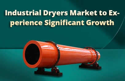 Industrial Dryers Market to Experience Significant Growth