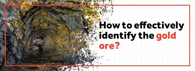 How to Effectively Identify the Gold Ore?