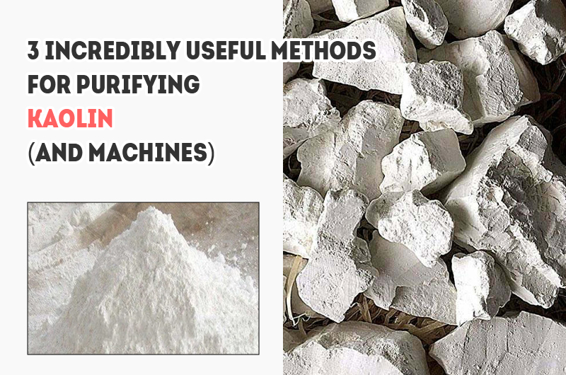 3 Incredibly Useful Methods for Purifying Kaolin (And Machines